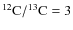 $ ^{12}{\rm C}/^{13}{\rm C} = 3$