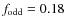 $f_{\rm odd} = 0.18$