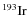 $^{193}{\rm Ir}$