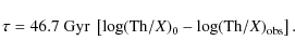 \begin{displaymath}\tau = 46.7~{\rm Gyr}~\left[\log({\rm Th}/X)_0 - \log({\rm Th}/X)_{\rm obs}\right].
\end{displaymath}