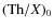 $({\rm Th}/X)_0$