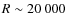 $R\sim 20~000$