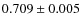 $ 0.709\pm 0.005$