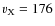 $v_{\rm X} = 176$