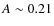 $A \sim 0.21$