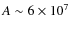 $A\sim6 \times 10^7$
