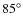$85^{\circ}$