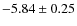 $ -5.84\pm0.25 $