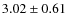 $ 3.02\pm0.61 $
