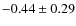 $ -0.44\pm0.29 $