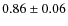 $ 0.86\pm0.06$