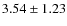 $ 3.54\pm1.23 $