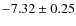 $ -7.32\pm0.25 $