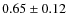 $ 0.65\pm0.12$