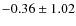 $ -0.36\pm1.02 $