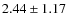 $ 2.44\pm1.17 $