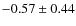 $ -0.57\pm0.44 $