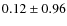 $ 0.12\pm0.96 $