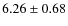 $ 6.26\pm0.68 $