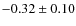 $ -0.32\pm0.10 $