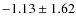 $ -1.13\pm1.62 $
