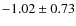 $ -1.02\pm0.73 $
