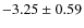 $ -3.25\pm0.59 $