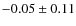 $ -0.05\pm0.11 $