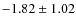 $ -1.82\pm1.02 $