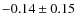 $ -0.14\pm0.15 $