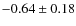 $ -0.64\pm0.18 $