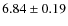 $ 6.84\pm0.19 $