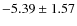 $ -5.39\pm1.57 $