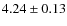 $ 4.24\pm0.13 $