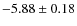 $ -5.88\pm0.18 $
