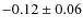 $ -0.12\pm0.06 $