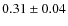$ 0.31\pm0.04$