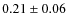 $ 0.21\pm0.06$