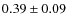 $ 0.39\pm0.09 $