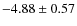 $ -4.88\pm0.57 $