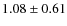 $ 1.08\pm0.61 $
