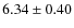 $ 6.34\pm0.40 $