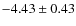 $ -4.43\pm0.43 $
