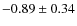 $ -0.89\pm0.34 $