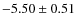 $ -5.50\pm0.51 $