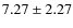 $ 7.27\pm2.27 $