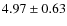 $ 4.97\pm0.63 $