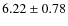 $ 6.22\pm0.78 $