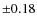 $\pm0.18$