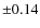 $\pm0.14$